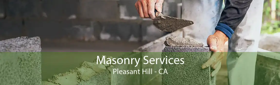 Masonry Services Pleasant Hill - CA