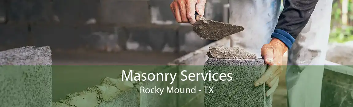 Masonry Services Rocky Mound - TX