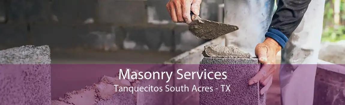 Masonry Services Tanquecitos South Acres - TX