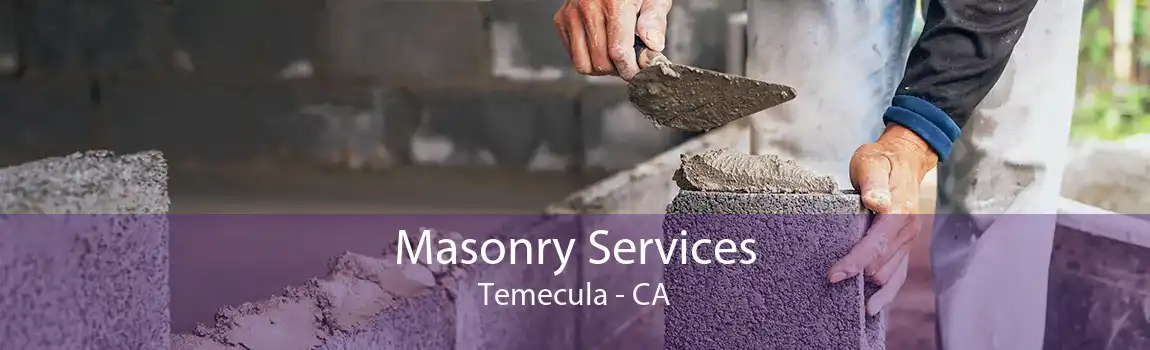 Masonry Services Temecula - CA