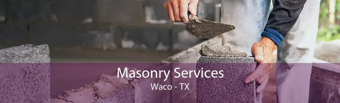 Masonry Services Waco - TX