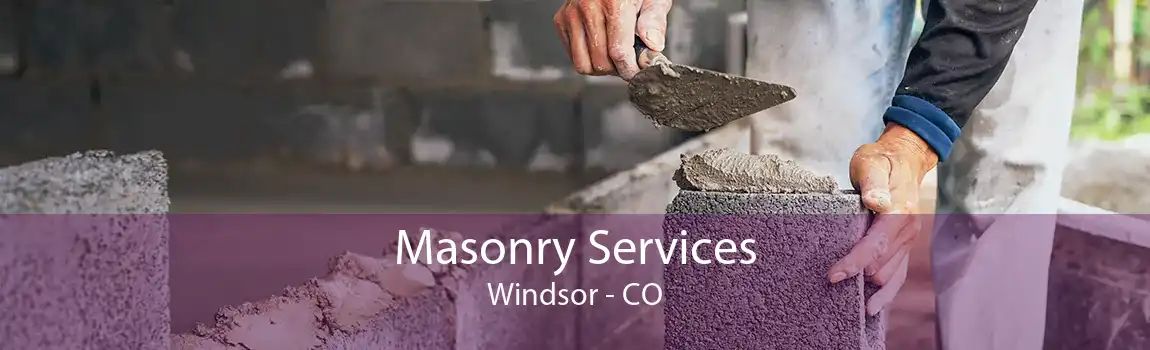 Masonry Services Windsor - CO