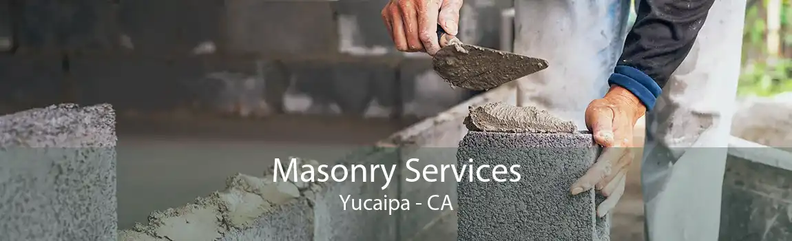 Masonry Services Yucaipa - CA