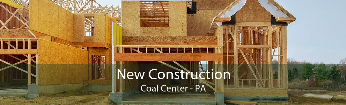  New Construction Coal Center - PA