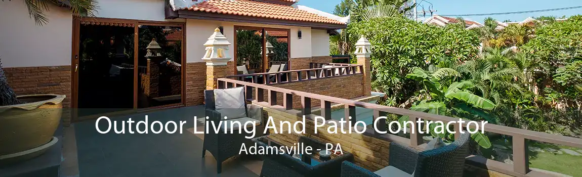 Outdoor Living And Patio Contractor Adamsville - PA