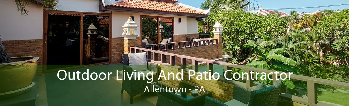 Outdoor Living And Patio Contractor Allentown - PA