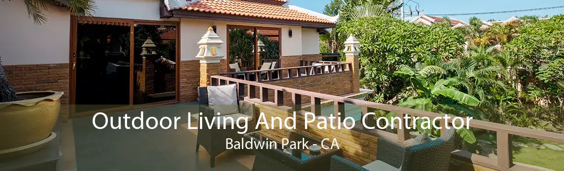 Outdoor Living And Patio Contractor Baldwin Park - CA