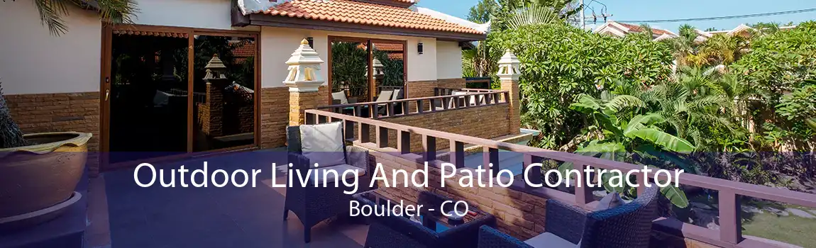 Outdoor Living And Patio Contractor Boulder - CO