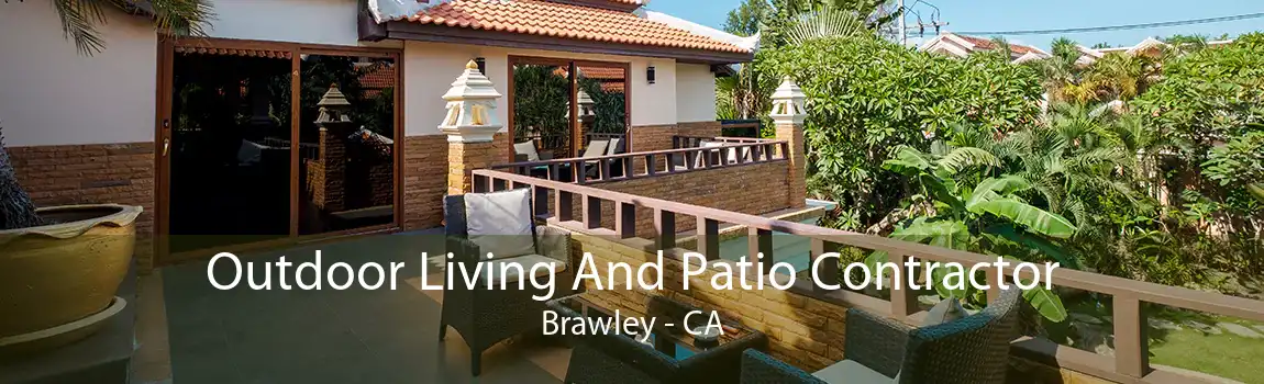 Outdoor Living And Patio Contractor Brawley - CA