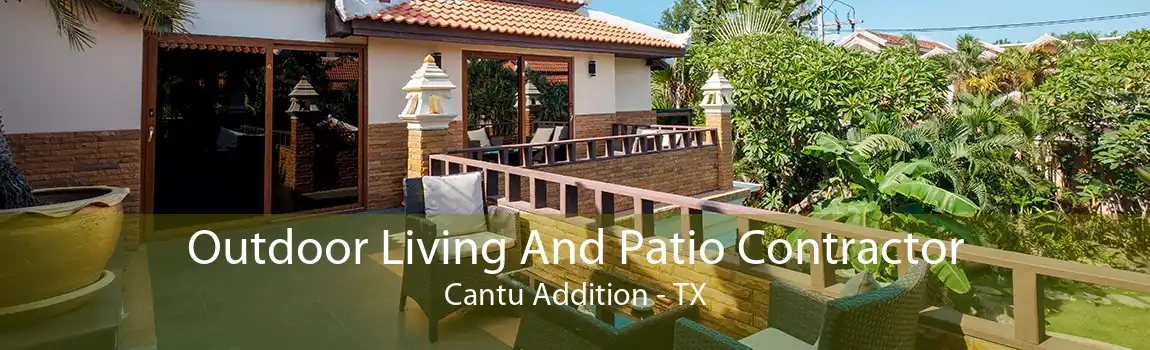 Outdoor Living And Patio Contractor Cantu Addition - TX