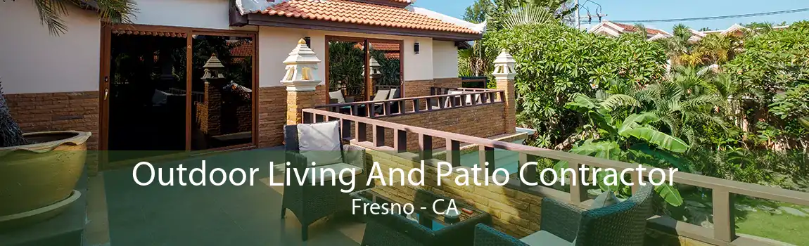 Outdoor Living And Patio Contractor Fresno - CA