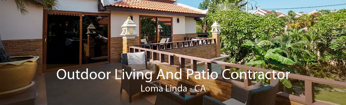 Outdoor Living And Patio Contractor Loma Linda - CA