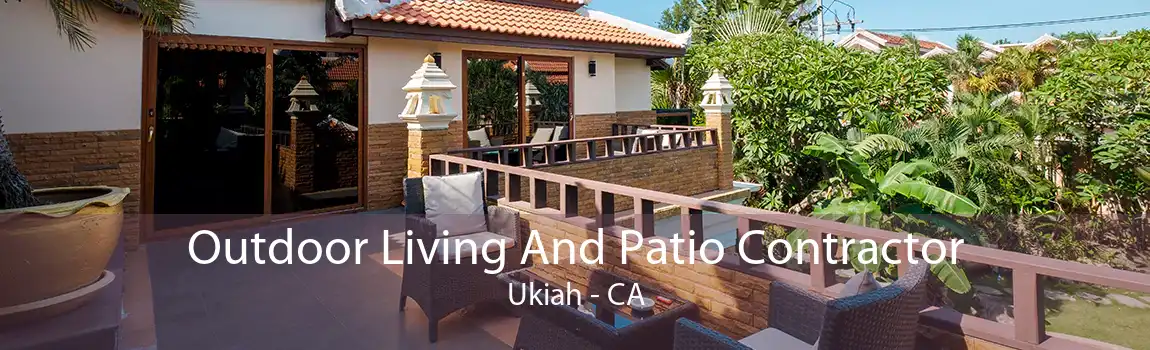 Outdoor Living And Patio Contractor Ukiah - CA