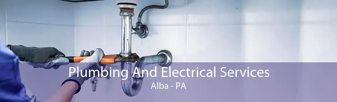 Plumbing And Electrical Services Alba - PA