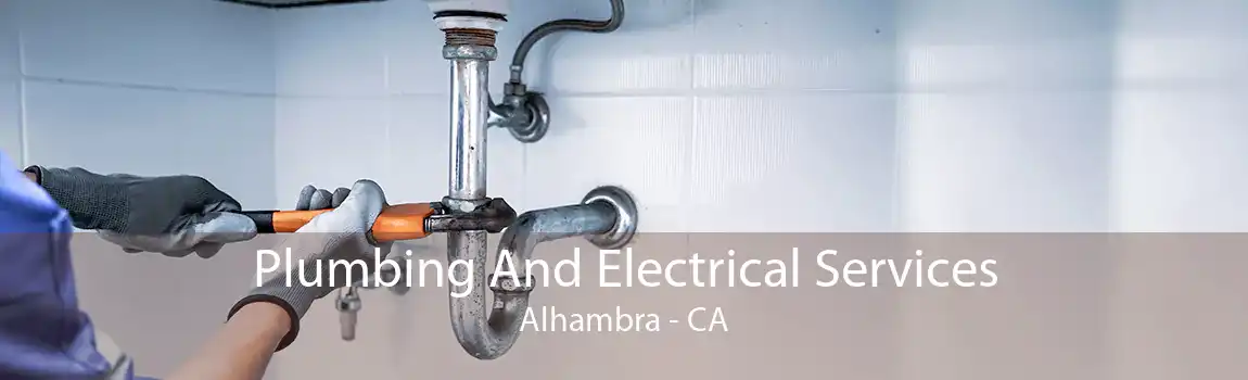 Plumbing And Electrical Services Alhambra - CA