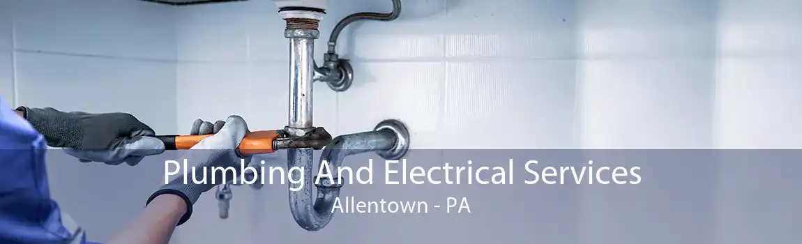 Plumbing And Electrical Services Allentown - PA