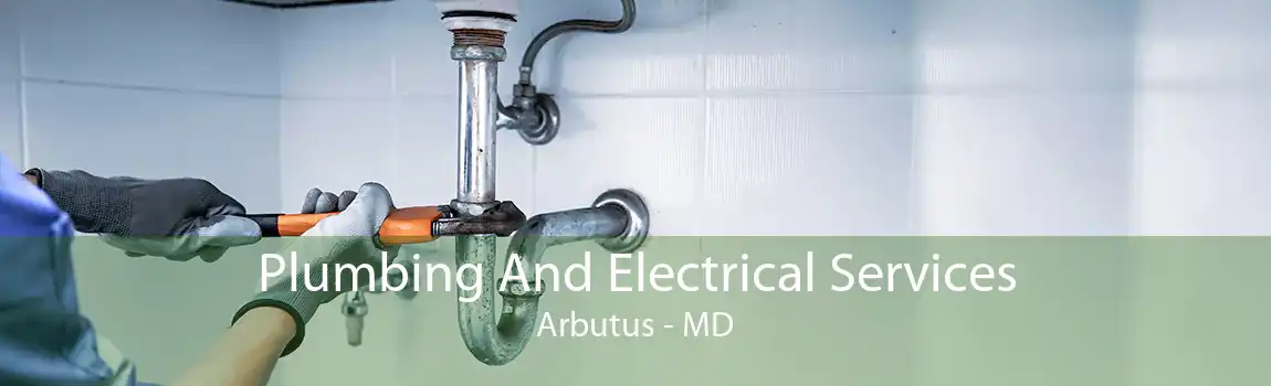 Plumbing And Electrical Services Arbutus - MD