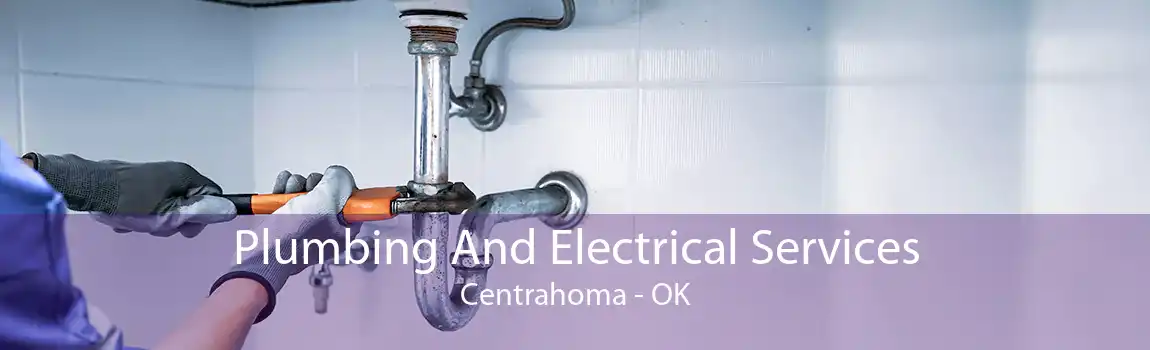 Plumbing And Electrical Services Centrahoma - OK