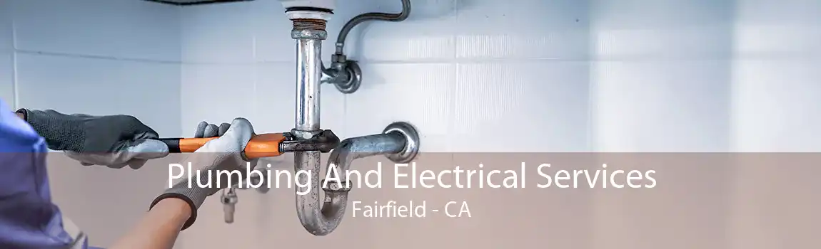 Plumbing And Electrical Services Fairfield - CA