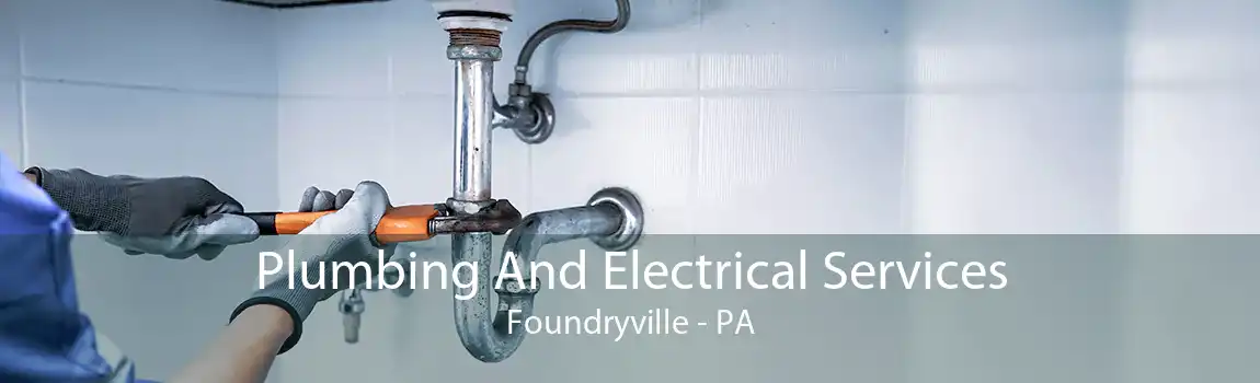 Plumbing And Electrical Services Foundryville - PA