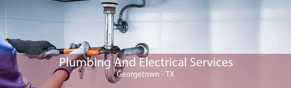 Plumbing And Electrical Services Georgetown - TX