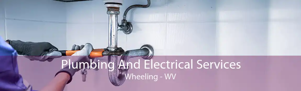 Plumbing And Electrical Services Wheeling - WV