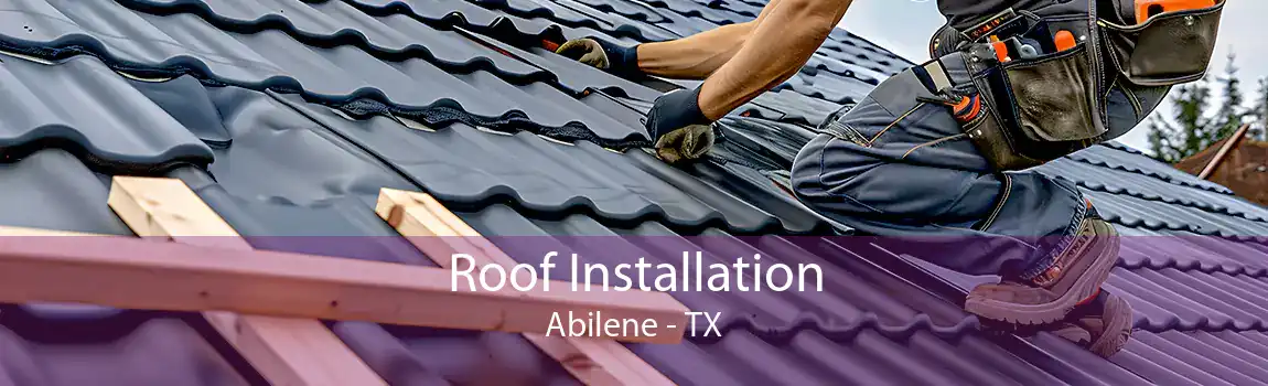 Roof Installation Abilene - TX