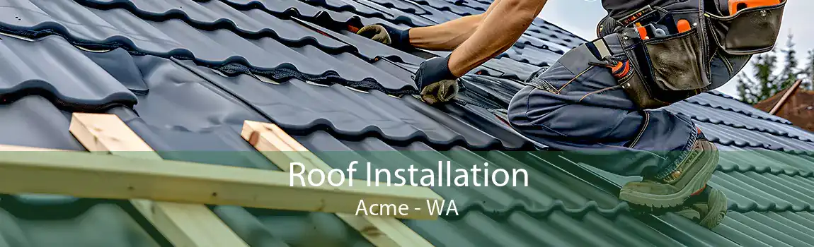 Roof Installation Acme - WA