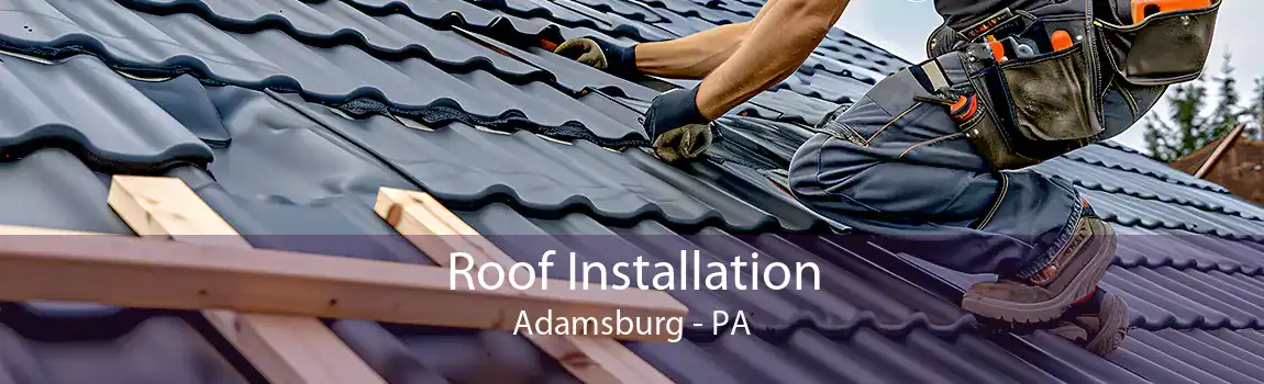 Roof Installation Adamsburg - PA