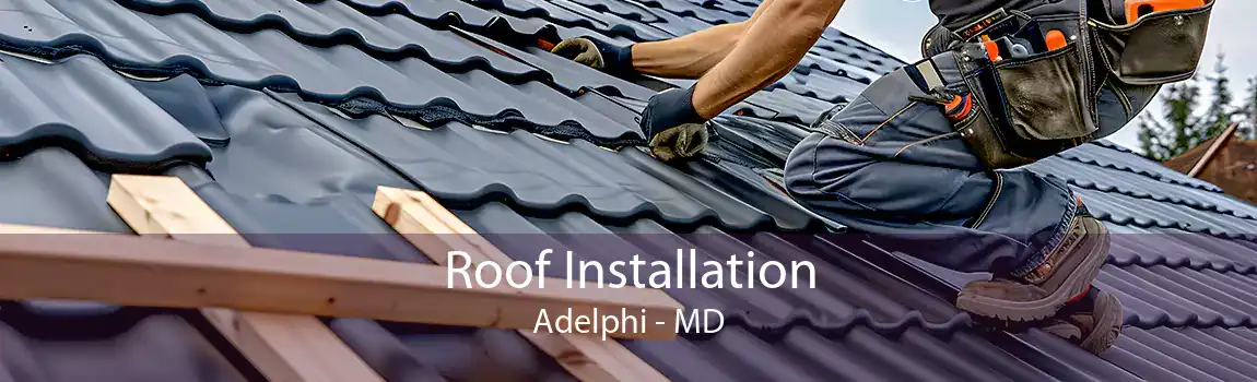 Roof Installation Adelphi - MD