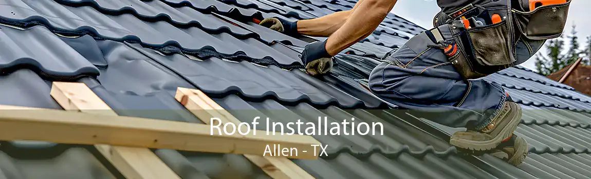 Roof Installation Allen - TX