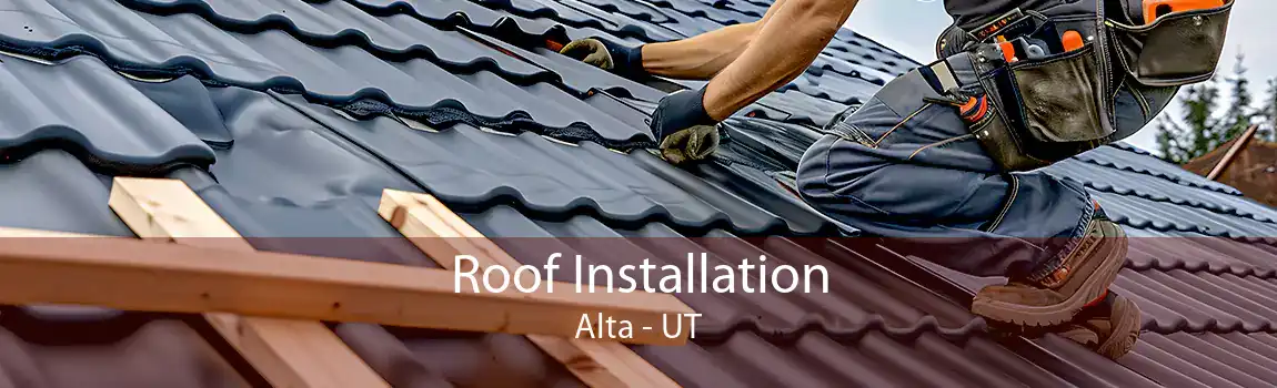 Roof Installation Alta - UT