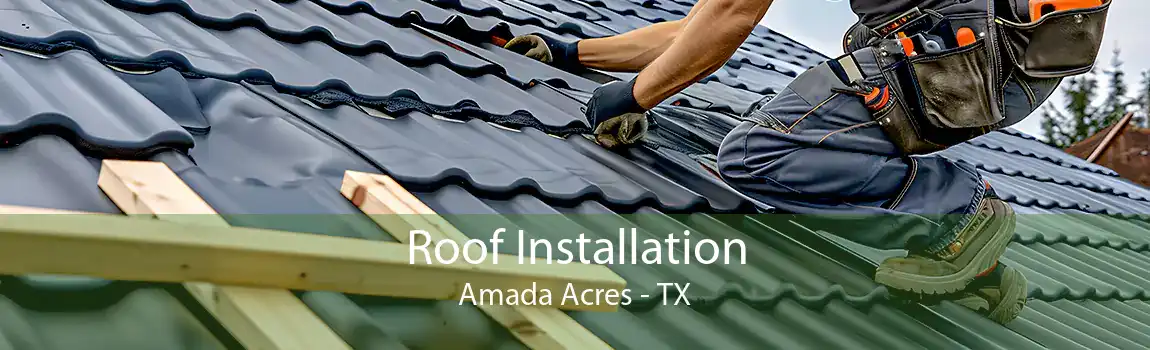 Roof Installation Amada Acres - TX