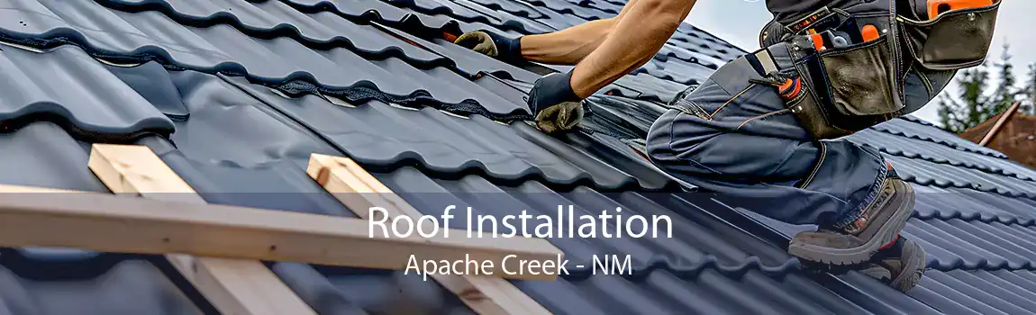 Roof Installation Apache Creek - NM