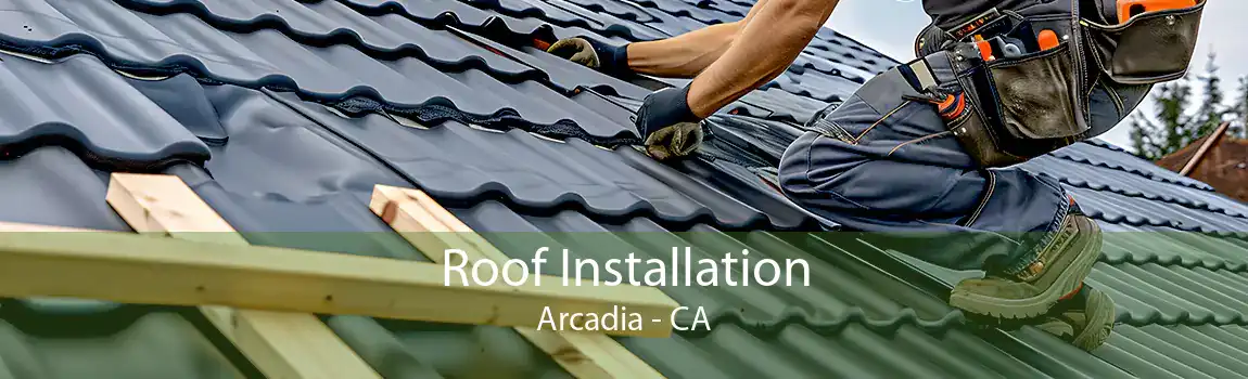 Roof Installation Arcadia - CA