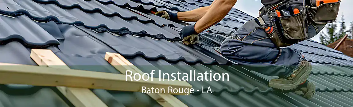 Roof Installation Baton Rouge - LA