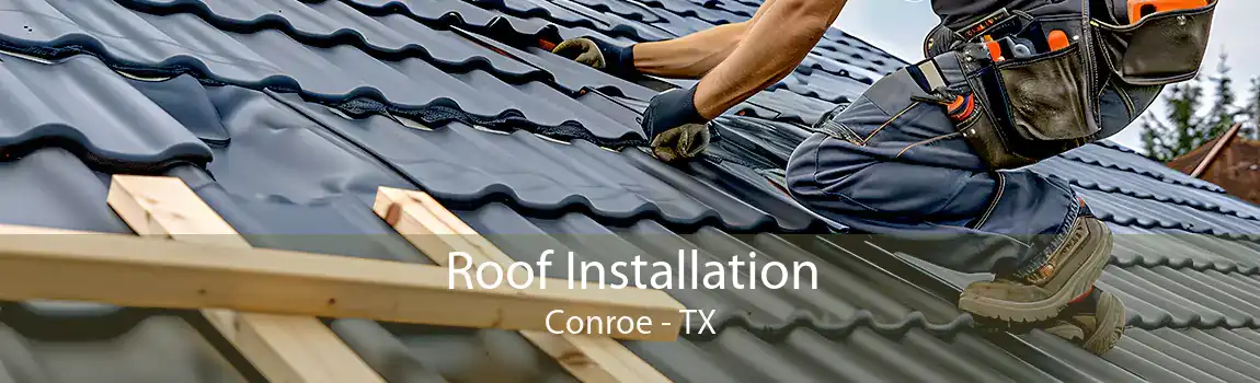 Roof Installation Conroe - TX