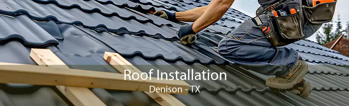  Roof Installation Denison - TX