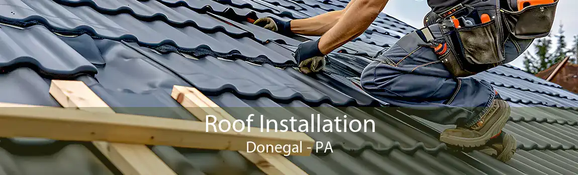 Roof Installation Donegal - PA