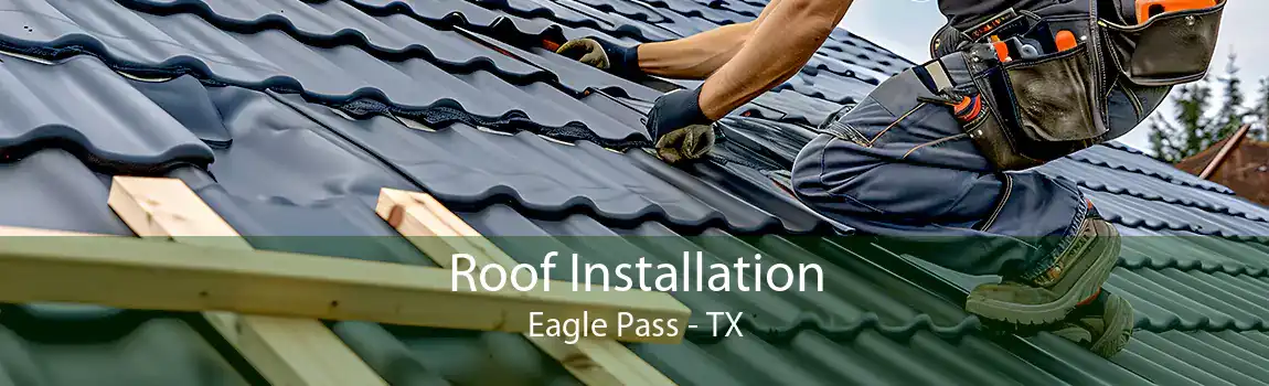 Roof Installation Eagle Pass - TX