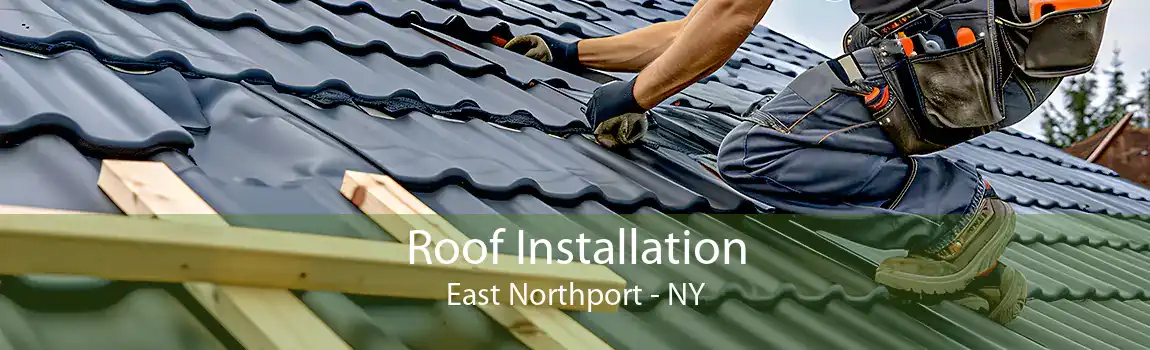 Roof Installation East Northport - NY