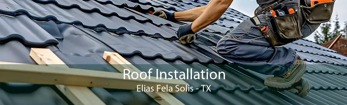 Roof Installation Elias Fela Solis - TX