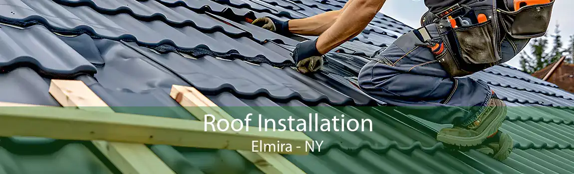 Roof Installation Elmira - NY