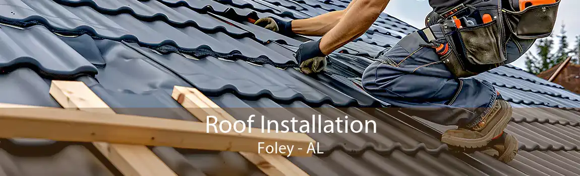 Roof Installation Foley - AL