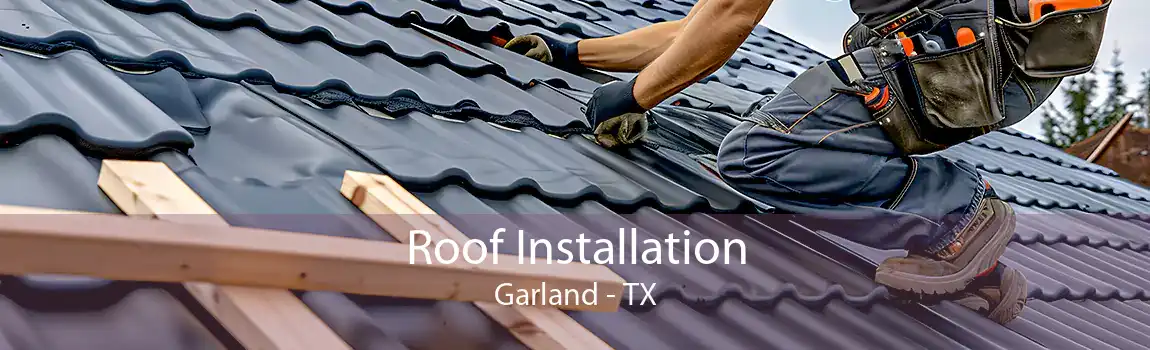 Roof Installation Garland - TX