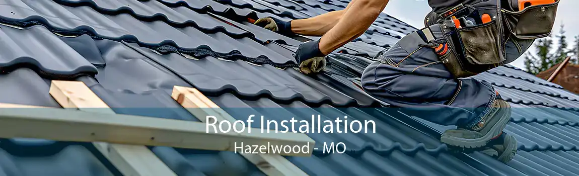 Roof Installation Hazelwood - MO