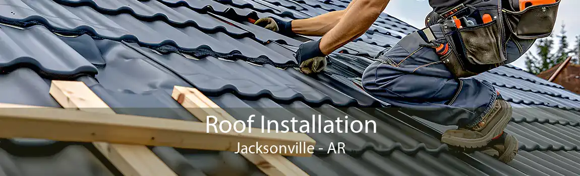 Roof Installation Jacksonville - AR