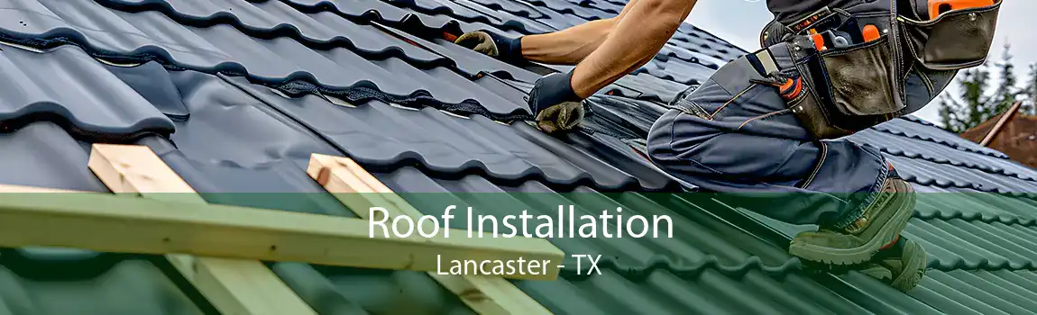 Roof Installation Lancaster - TX