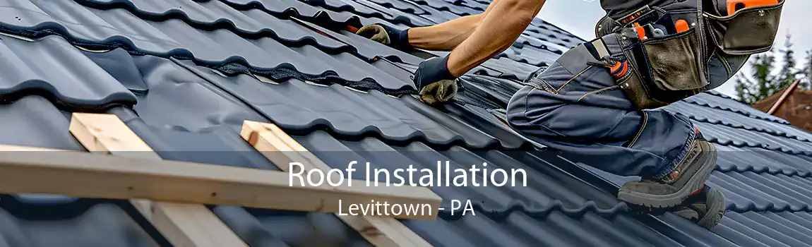 Roof Installation Levittown - PA