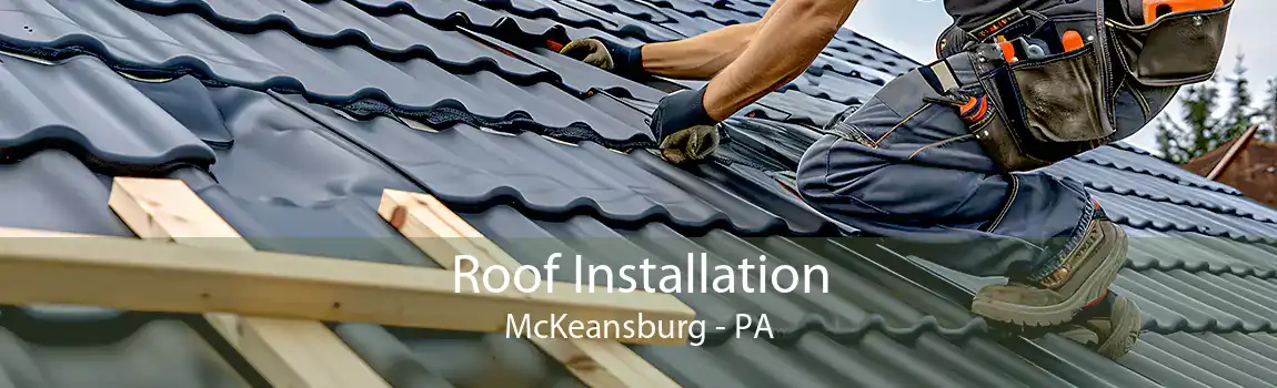 Roof Installation McKeansburg - PA